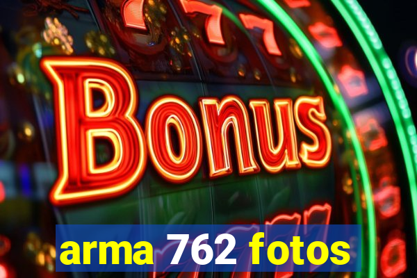 arma 762 fotos